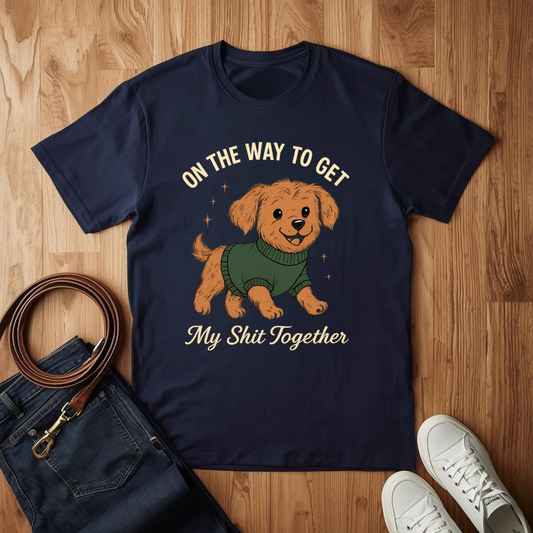 Getting My S* Together- T-Shirt